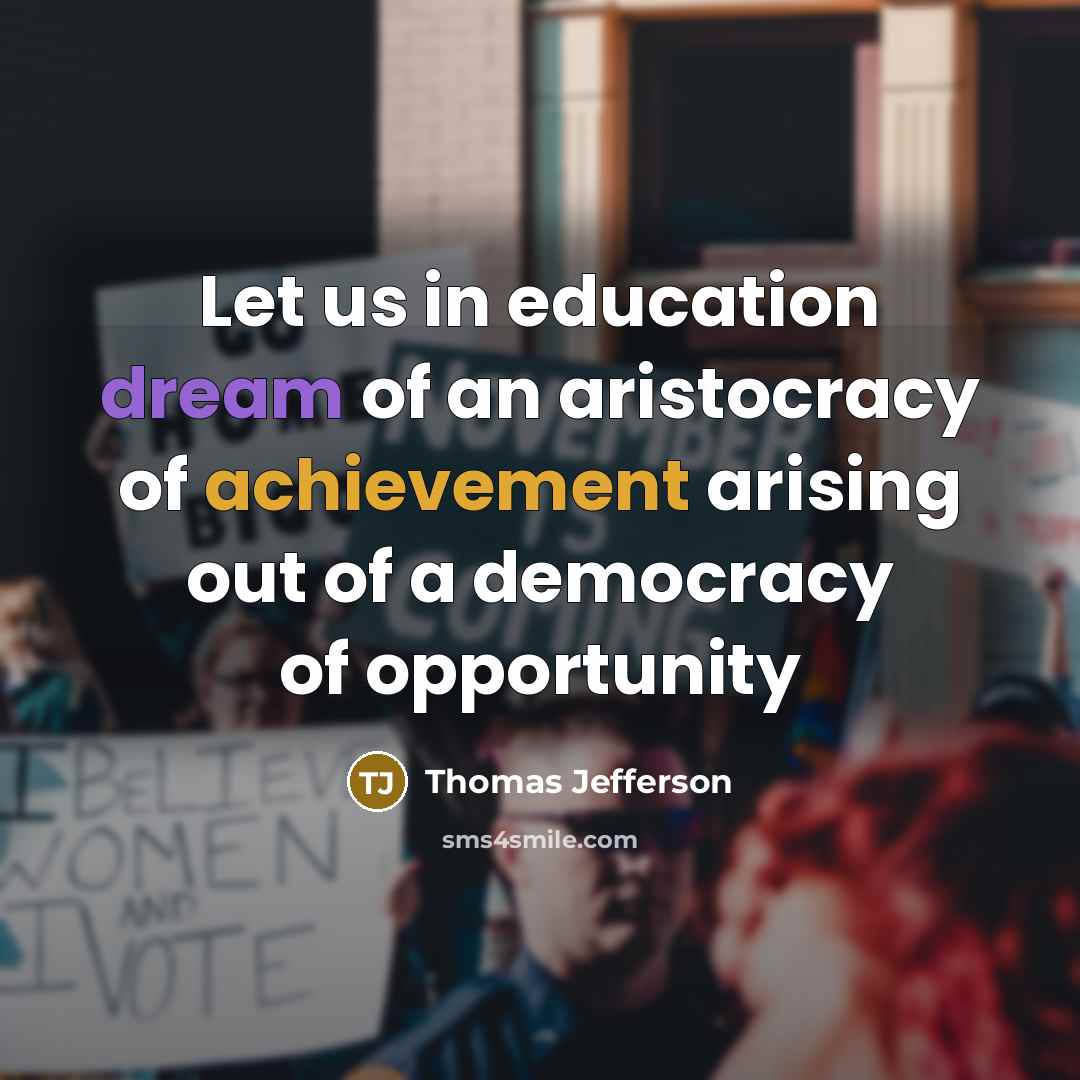 “Let us in education dream of an aristocracy of achievement…” quote by Thomas Jefferson