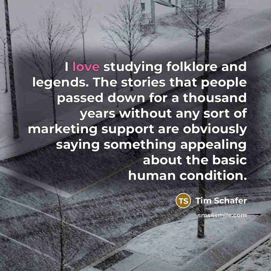 “I love studying folklore and legends. The stories that people…” quote by Tim Schafer