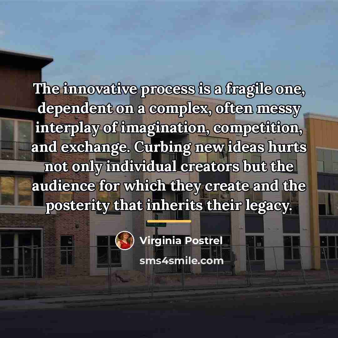 “The innovative process is a fragile one, dependent on a…” quote by Virginia Postrel