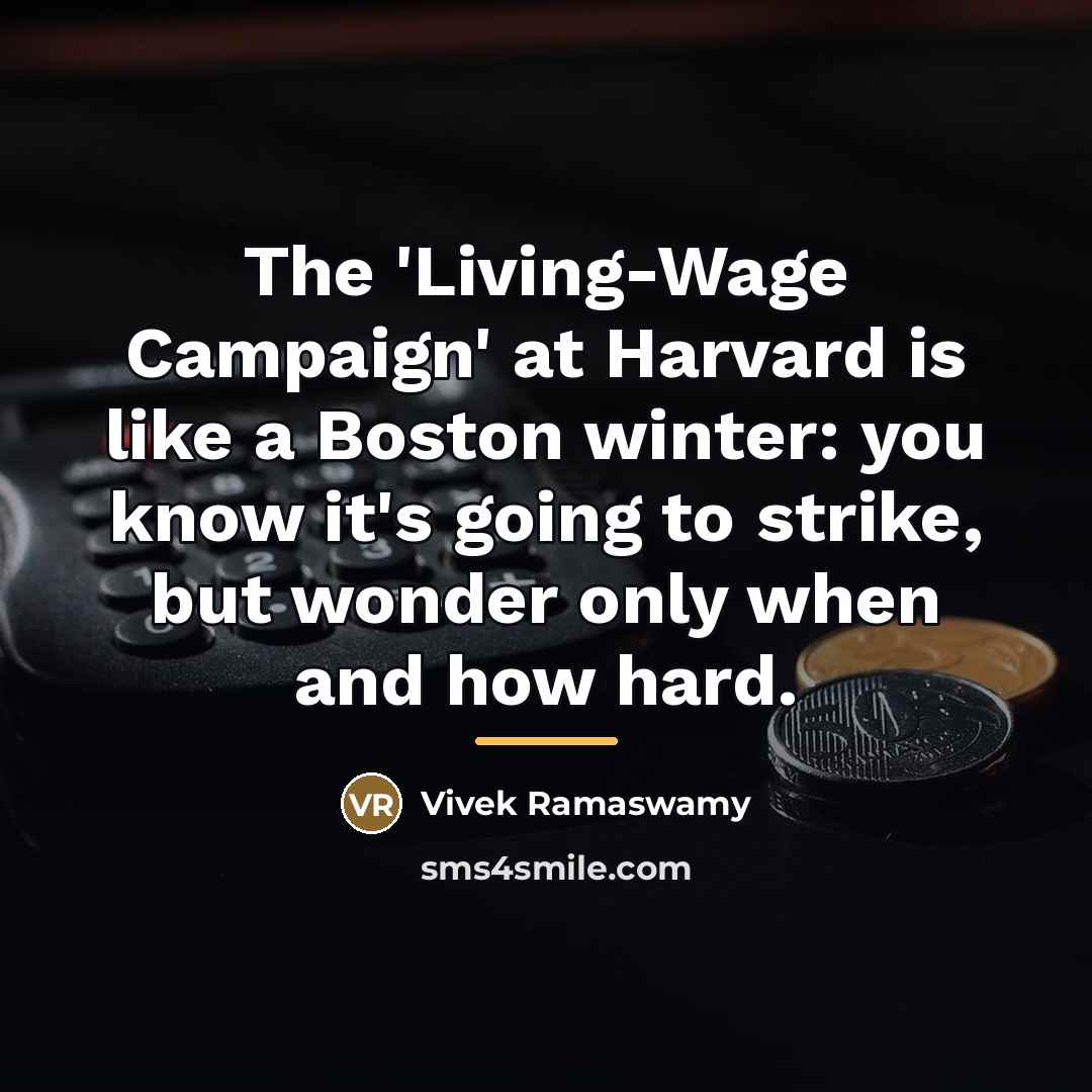 “The 'Living-Wage Campaign' at Harvard is like a Boston winter:…” quote by Vivek Ramaswamy