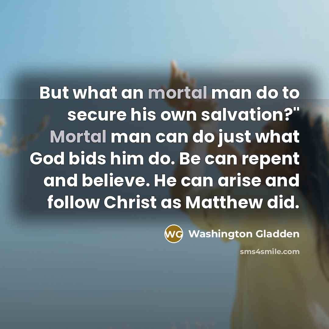 “But what an mortal man do to secure his own…” quote by Washington Gladden