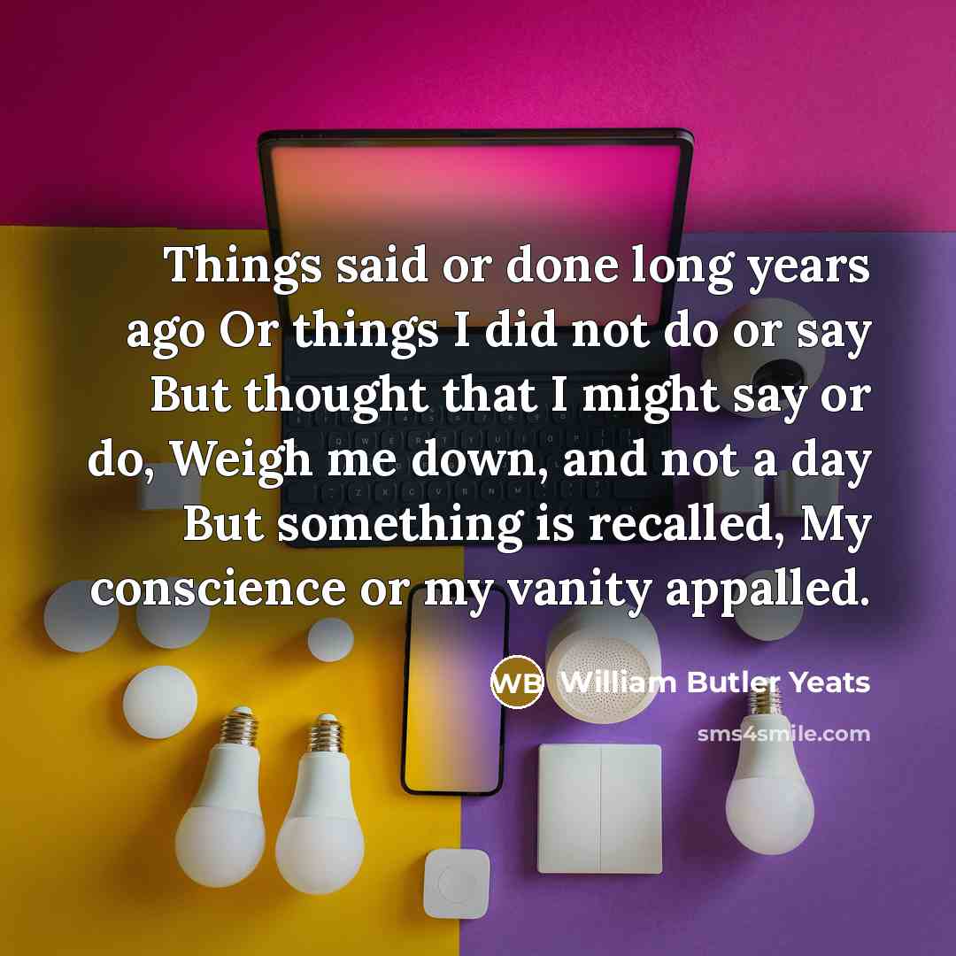 “Things said or done long years ago Or things I…” quote by William Butler Yeats
