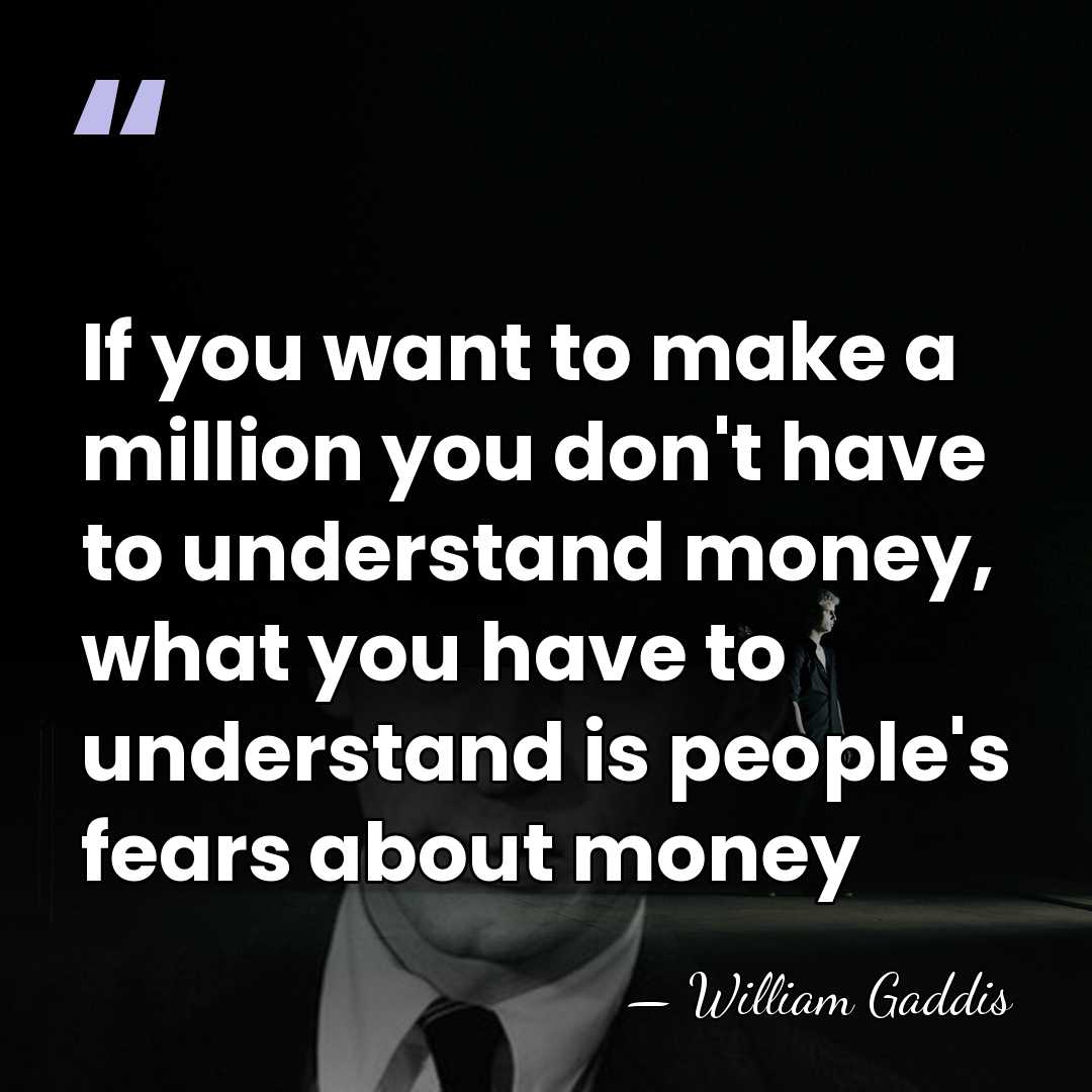 If you want to make a million you don't have to understand&hellip; - William Gaddis