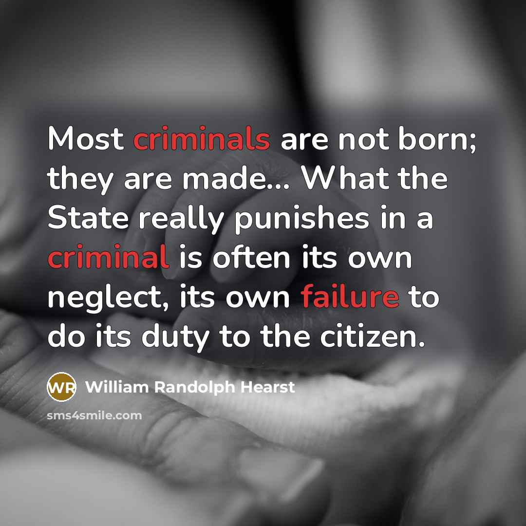 “Most criminals are not born; they are made.... What the…” quote by William Randolph Hearst