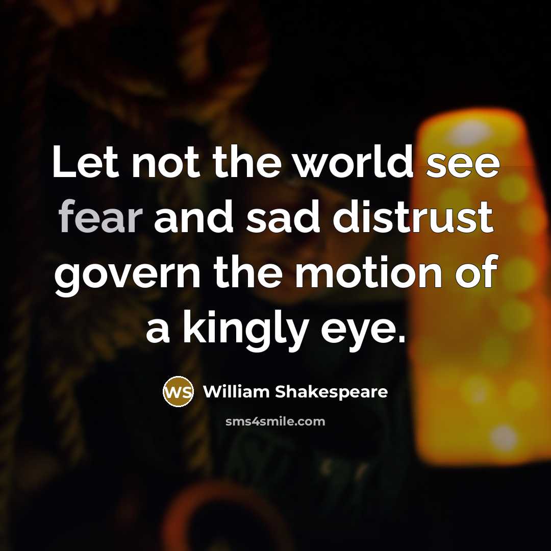 “Let not the world see fear and sad distrust govern…” quote by William Shakespeare