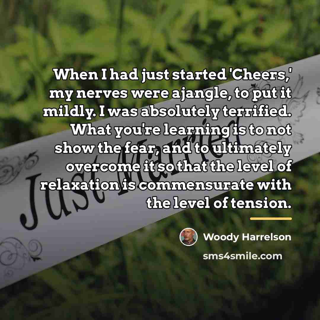 “When I had just started 'Cheers,' my nerves were ajangle,…” quote by Woody Harrelson