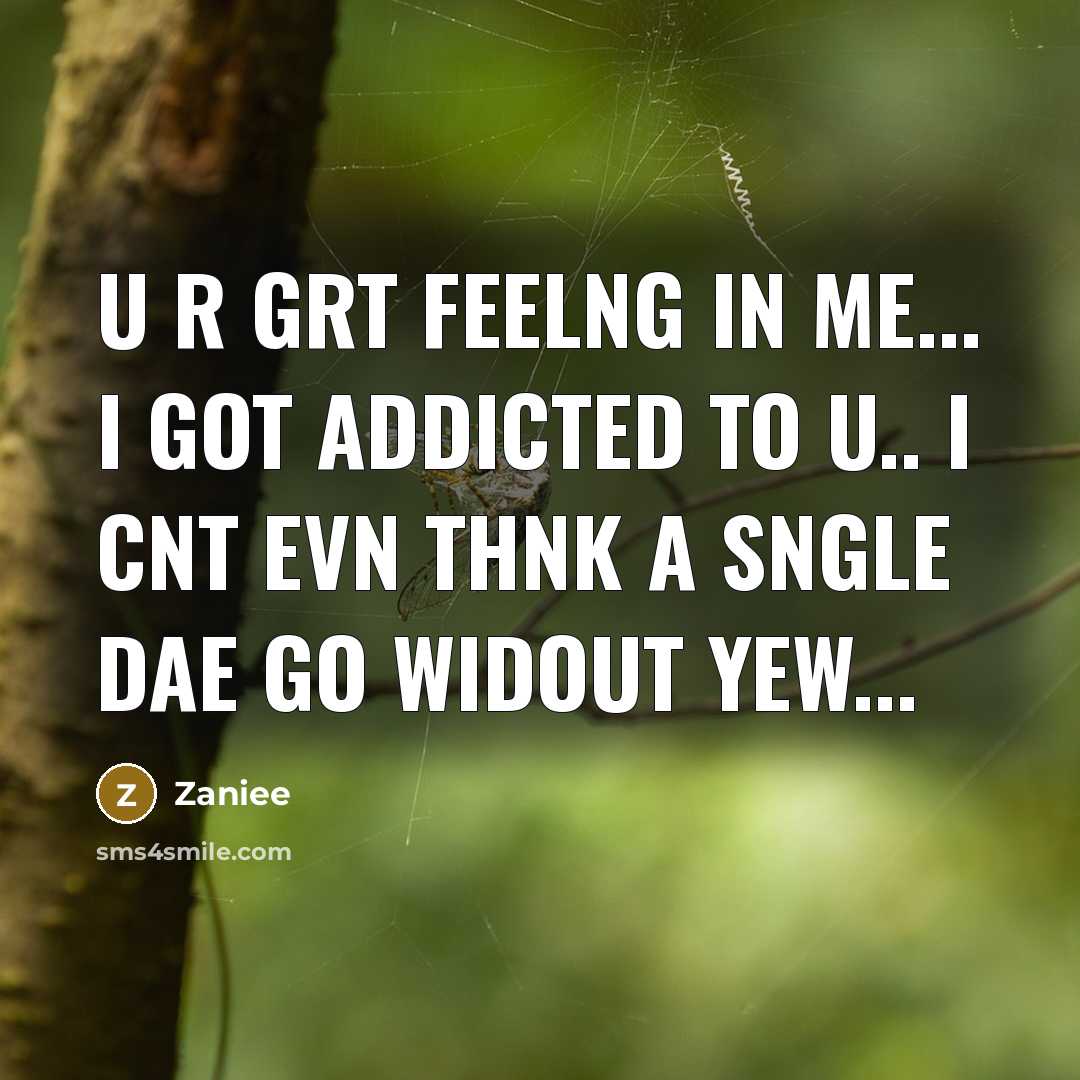 “U r grt feelng in me... I got addicted to u.. I cnt evn thnk a sngle dae go widout yew...” quote by Zaniee