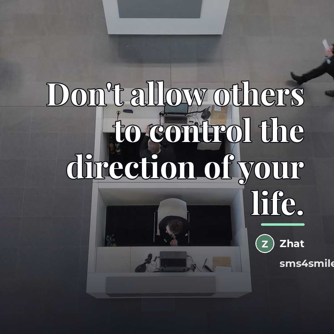 “Don't allow others to control the direction of your life.…” quote by Zhat