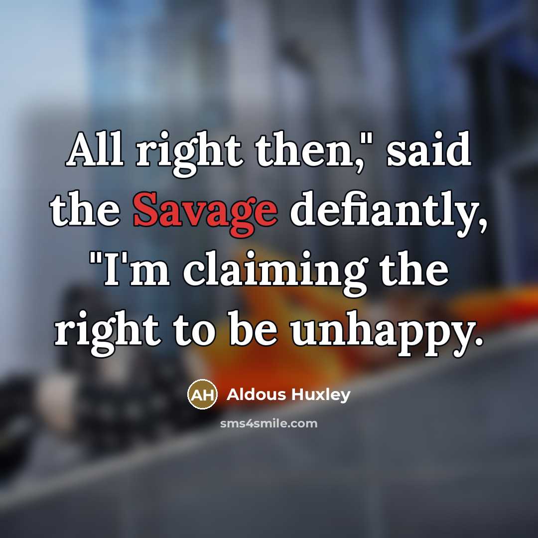 “All right then," said the Savage defiantly, "I'm claiming the…” quote by Aldous Huxley