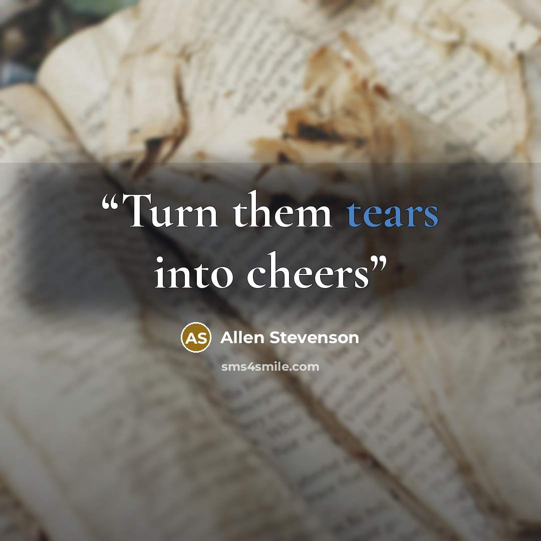 “Turn them tears into cheers” quote by Allen Stevenson