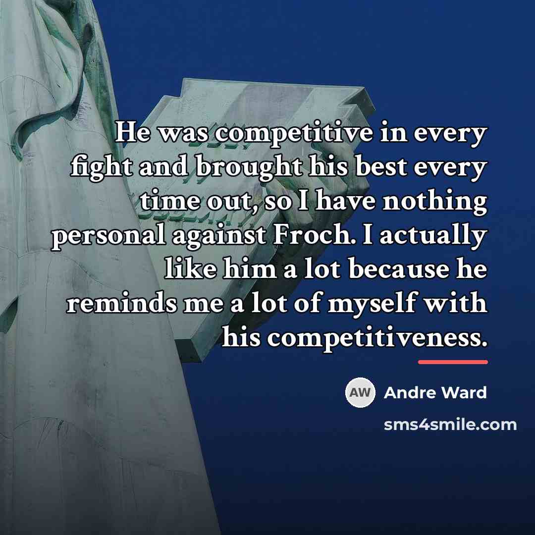 “He was competitive in every fight and brought his best…” quote by Andre Ward