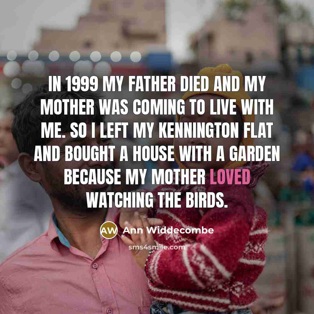 “In 1999 my father died and my mother was coming…” quote by Ann Widdecombe