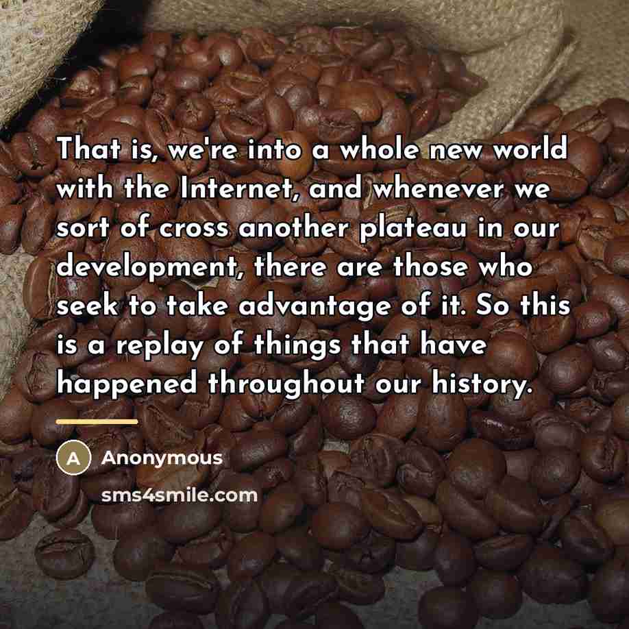 “That is, we're into a whole new world with the…” quote by Anonymous