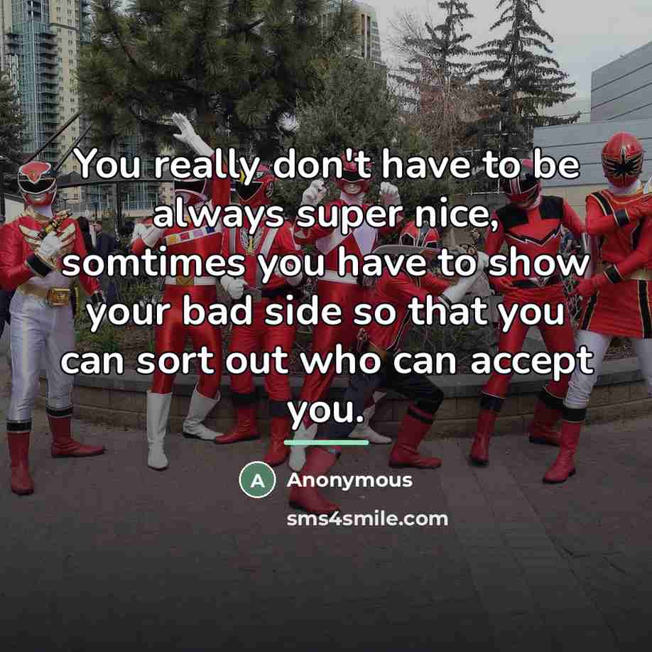 “You really don't have to be always super nice, somtimes…” quote by Anonymous