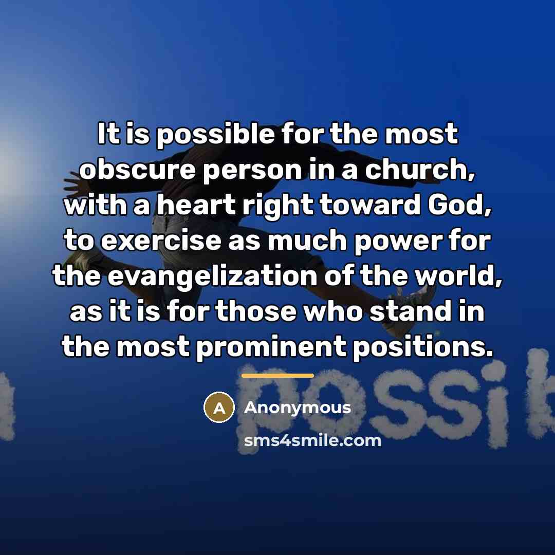 “It is possible for the most obscure person in a…” quote by Anonymous