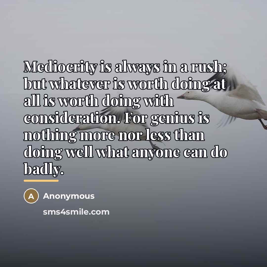 “Mediocrity is always in a rush; but whatever is worth…” quote by Anonymous