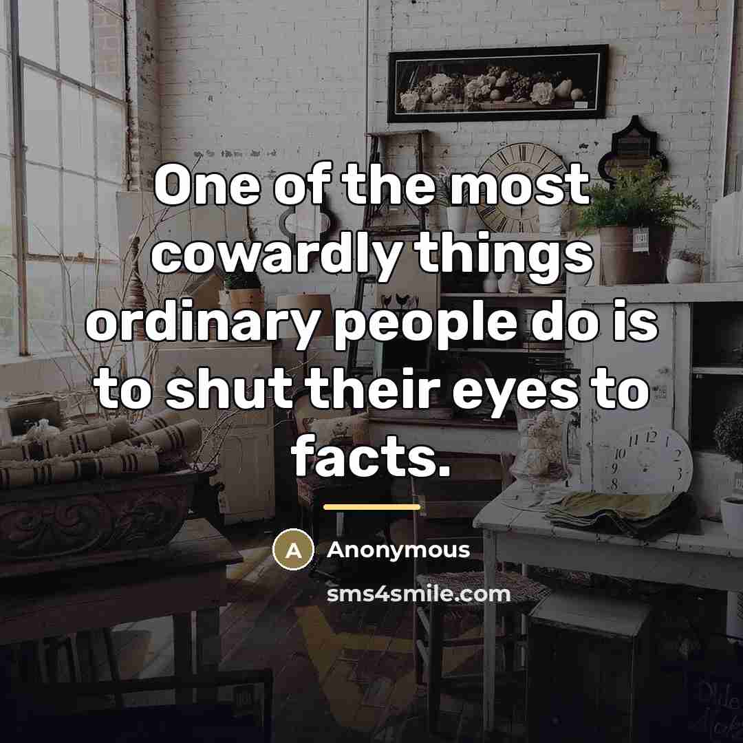 “One of the most cowardly things ordinary people do is…” quote by Anonymous