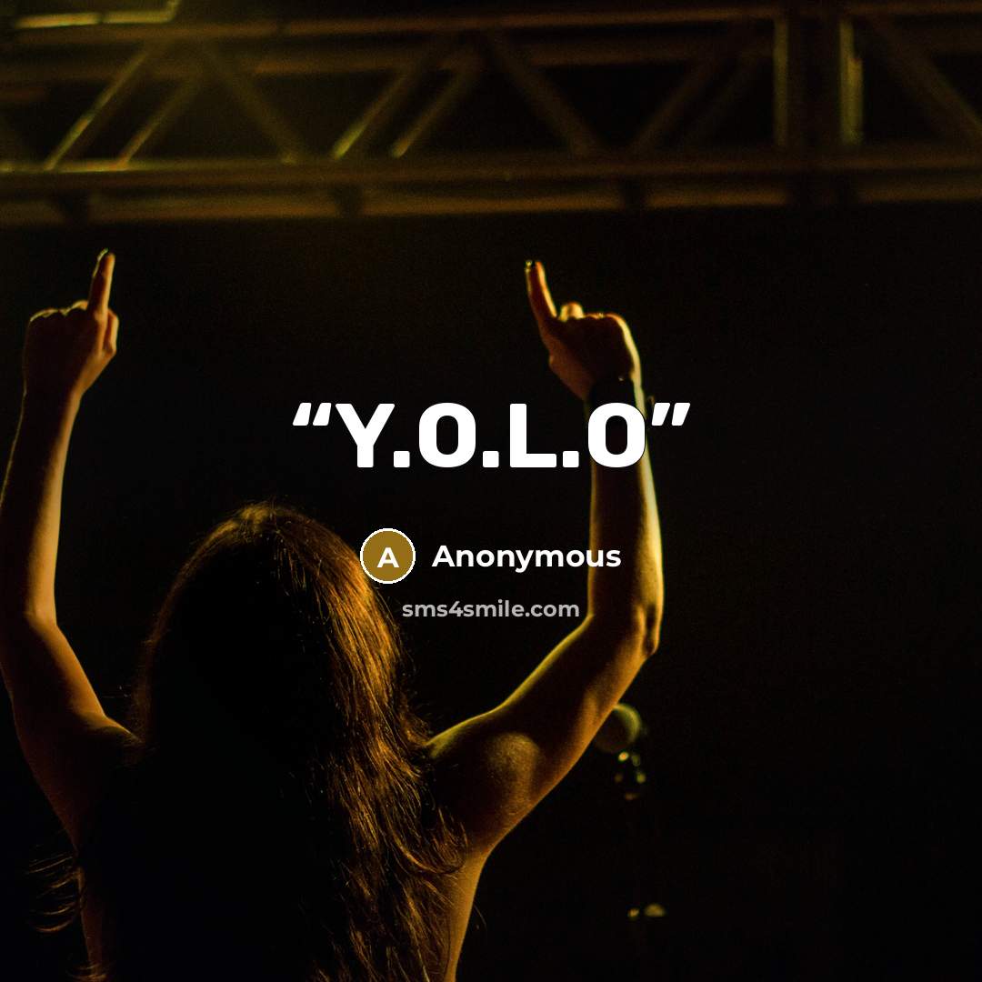 “Y.O.L.O” quote by Anonymous