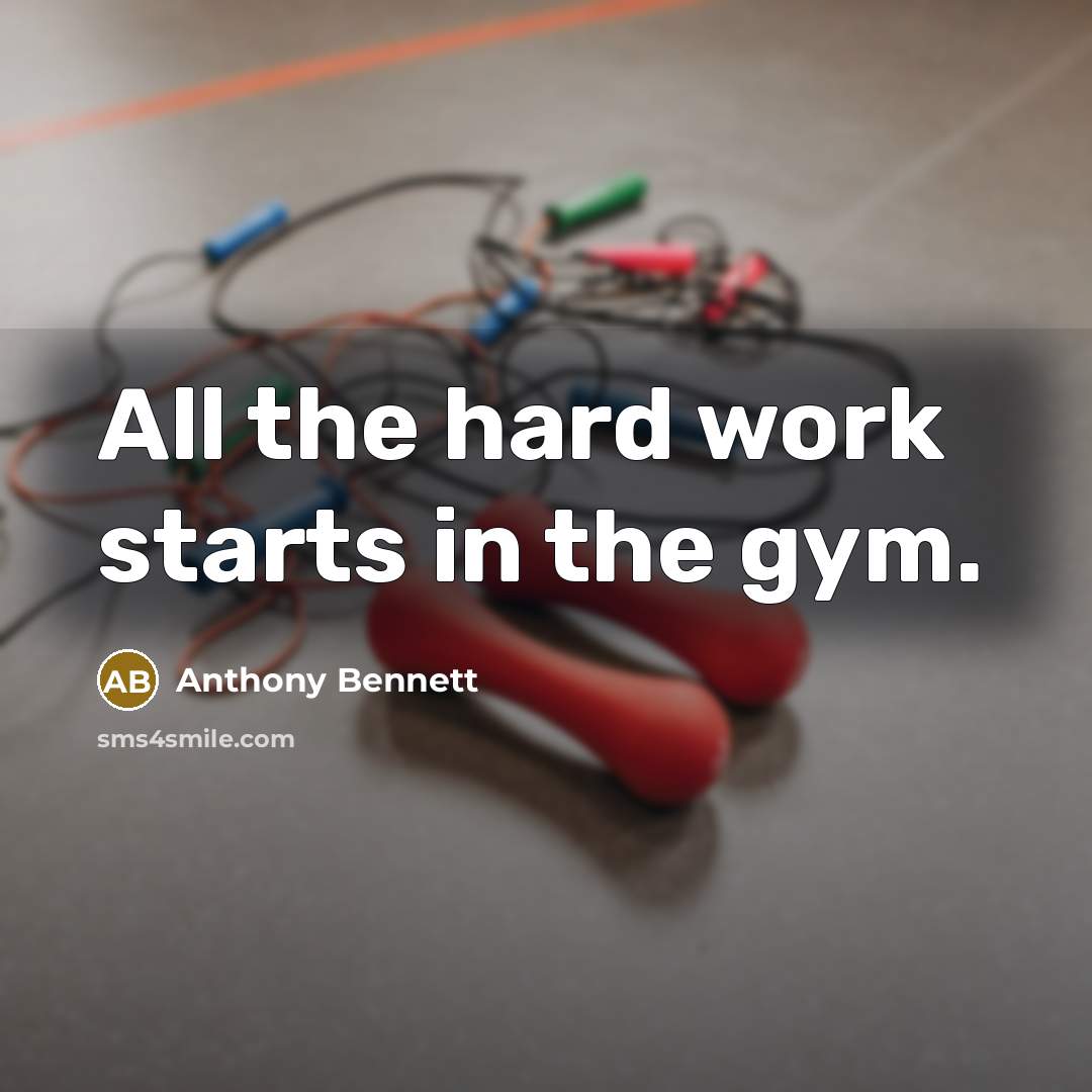 “All the hard work starts in the gym.” quote by Anthony Bennett