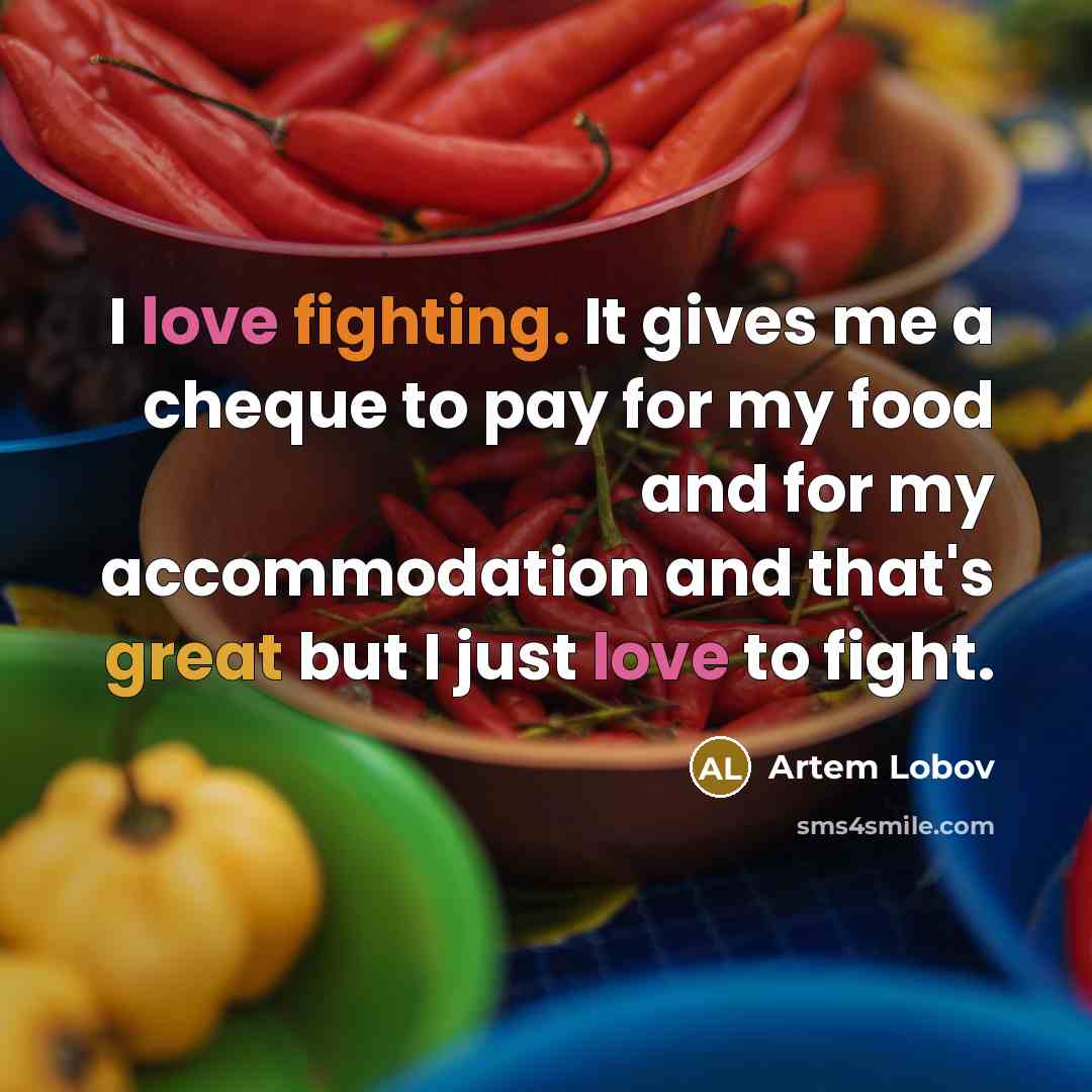 “I love fighting. It gives me a cheque to pay…” quote by Artem Lobov
