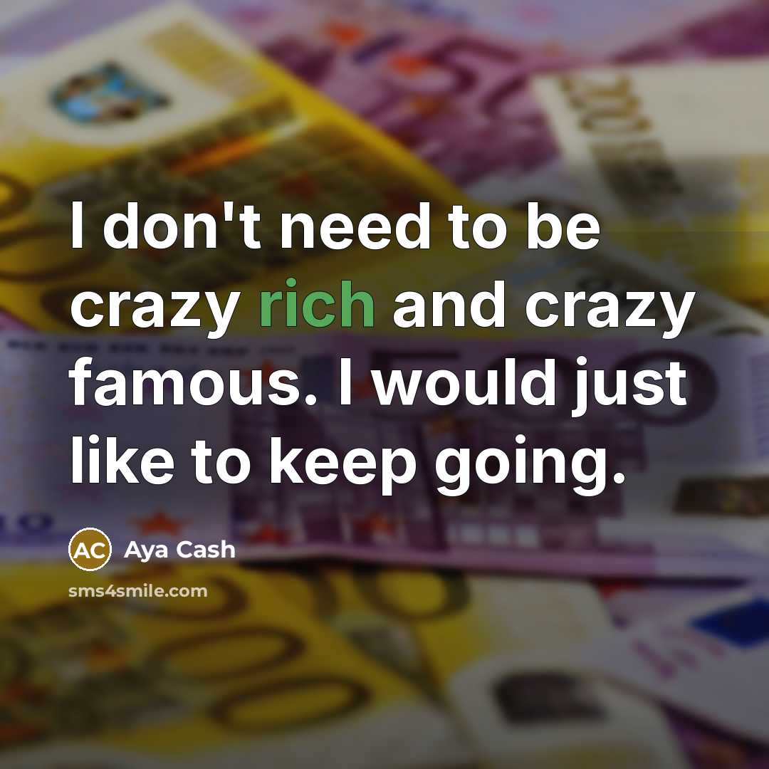 “I don't need to be crazy rich and crazy famous.…” quote by Aya Cash