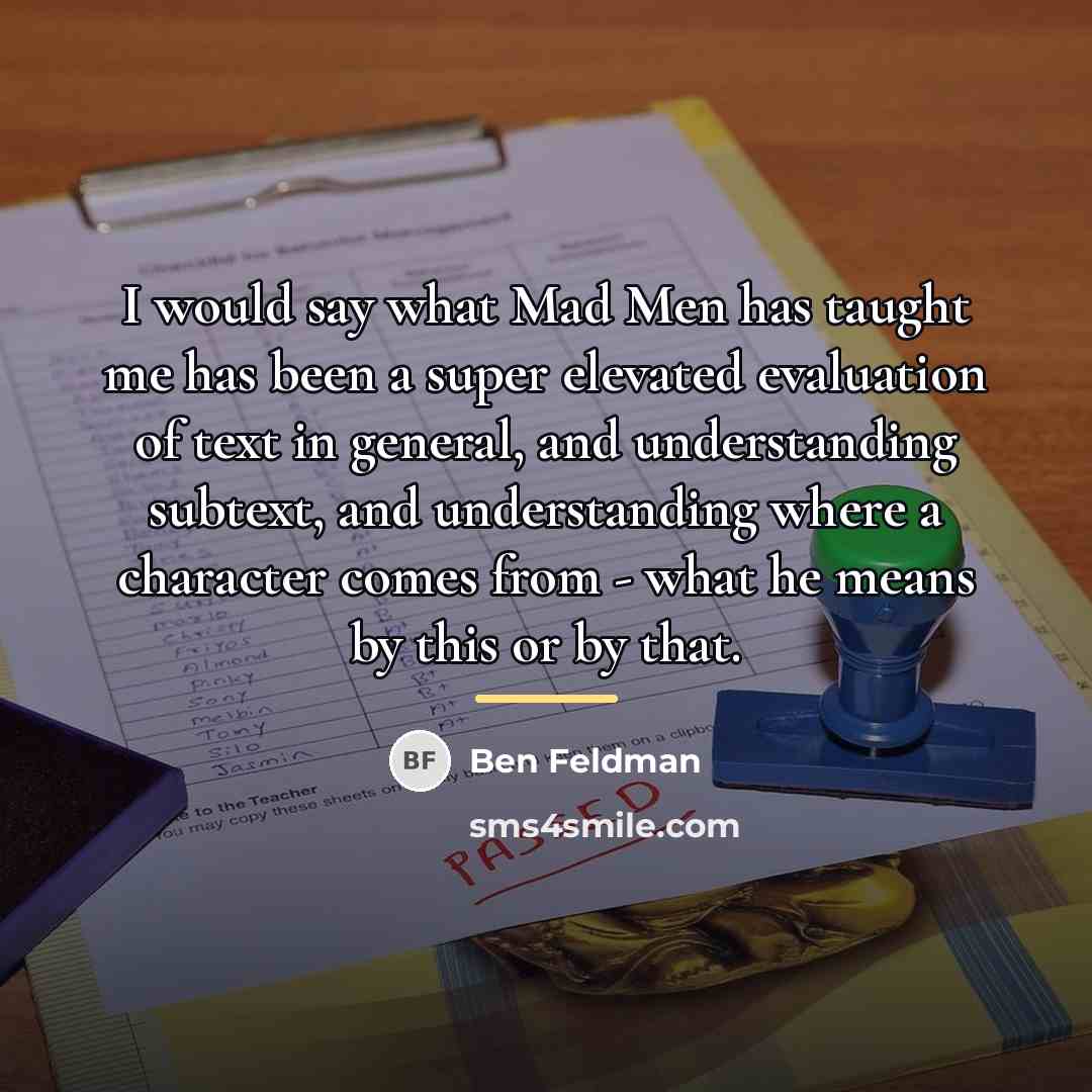 “I would say what Mad Men has taught me has…” quote by Ben Feldman