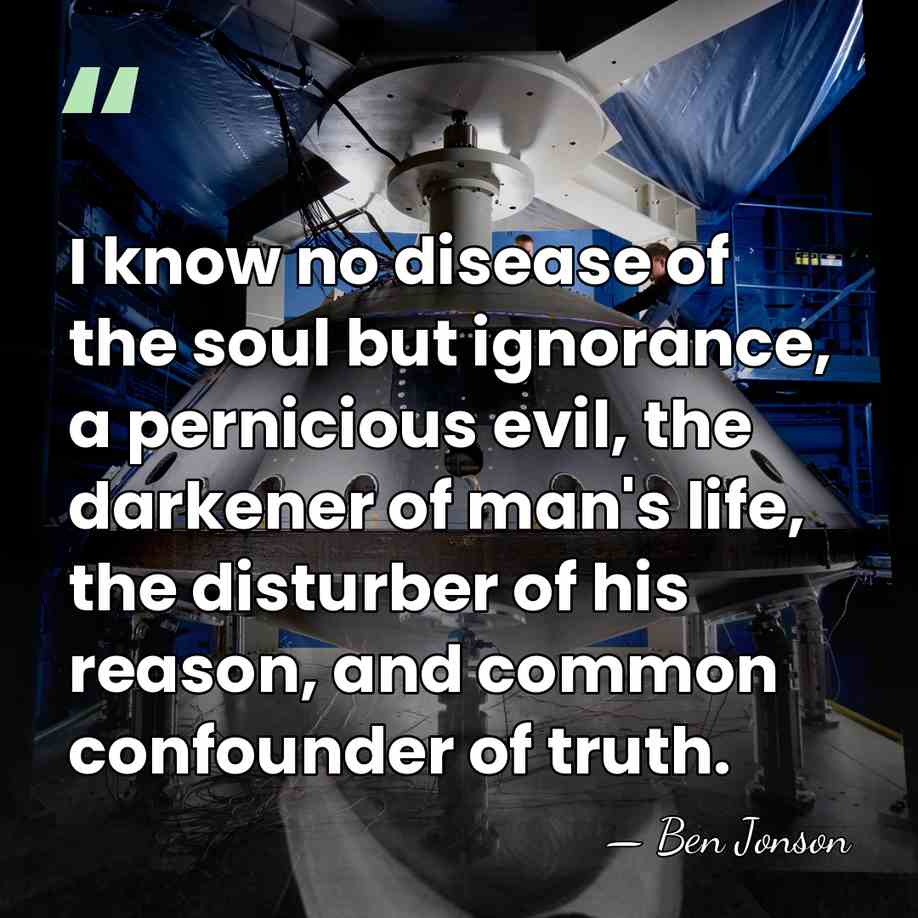 I know no disease of the soul but ignorance, a pernicious evil,&hellip; - Ben Jonson