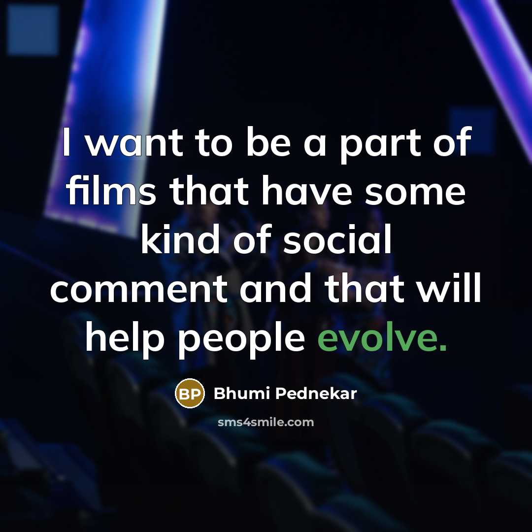 “I want to be a part of films that have…” quote by Bhumi Pednekar