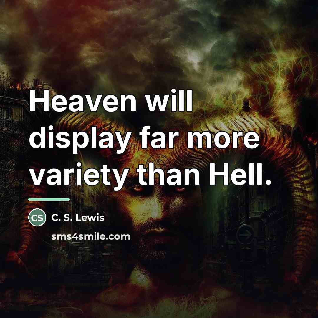 “Heaven will display far more variety than Hell.…” quote by C. S. Lewis