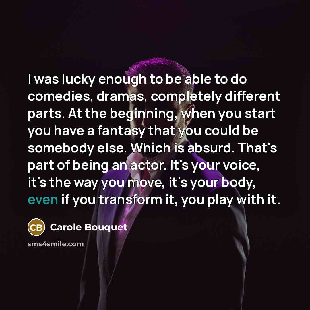 “I was lucky enough to be able to do comedies,…” quote by Carole Bouquet