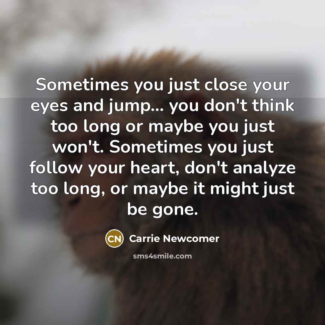“Sometimes you just close your eyes and jump... you don't…” quote by Carrie Newcomer