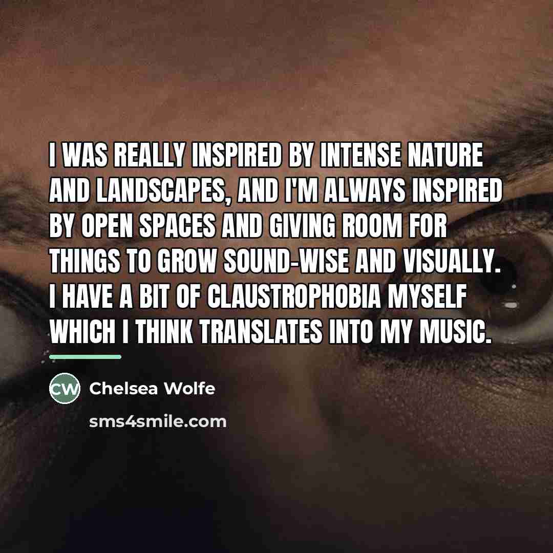 “I was really inspired by intense nature and landscapes, and…” quote by Chelsea Wolfe