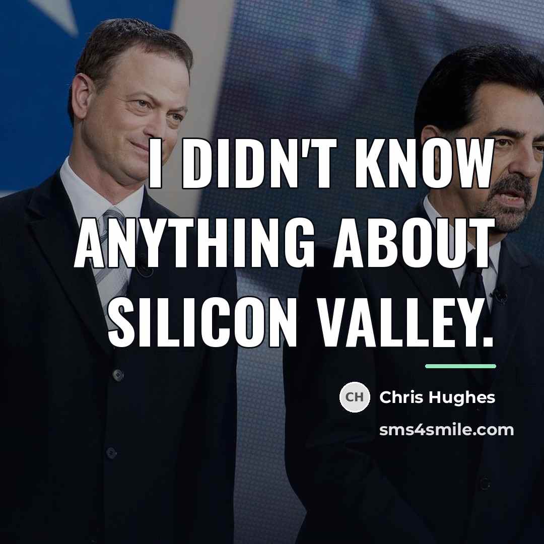 “I didn't know anything about Silicon Valley.…” quote by Chris Hughes