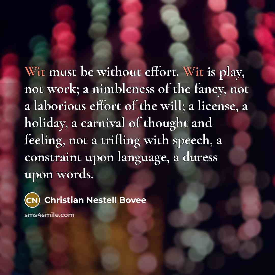 “Wit must be without effort. Wit is play, not work;…” quote by Christian Nestell Bovee