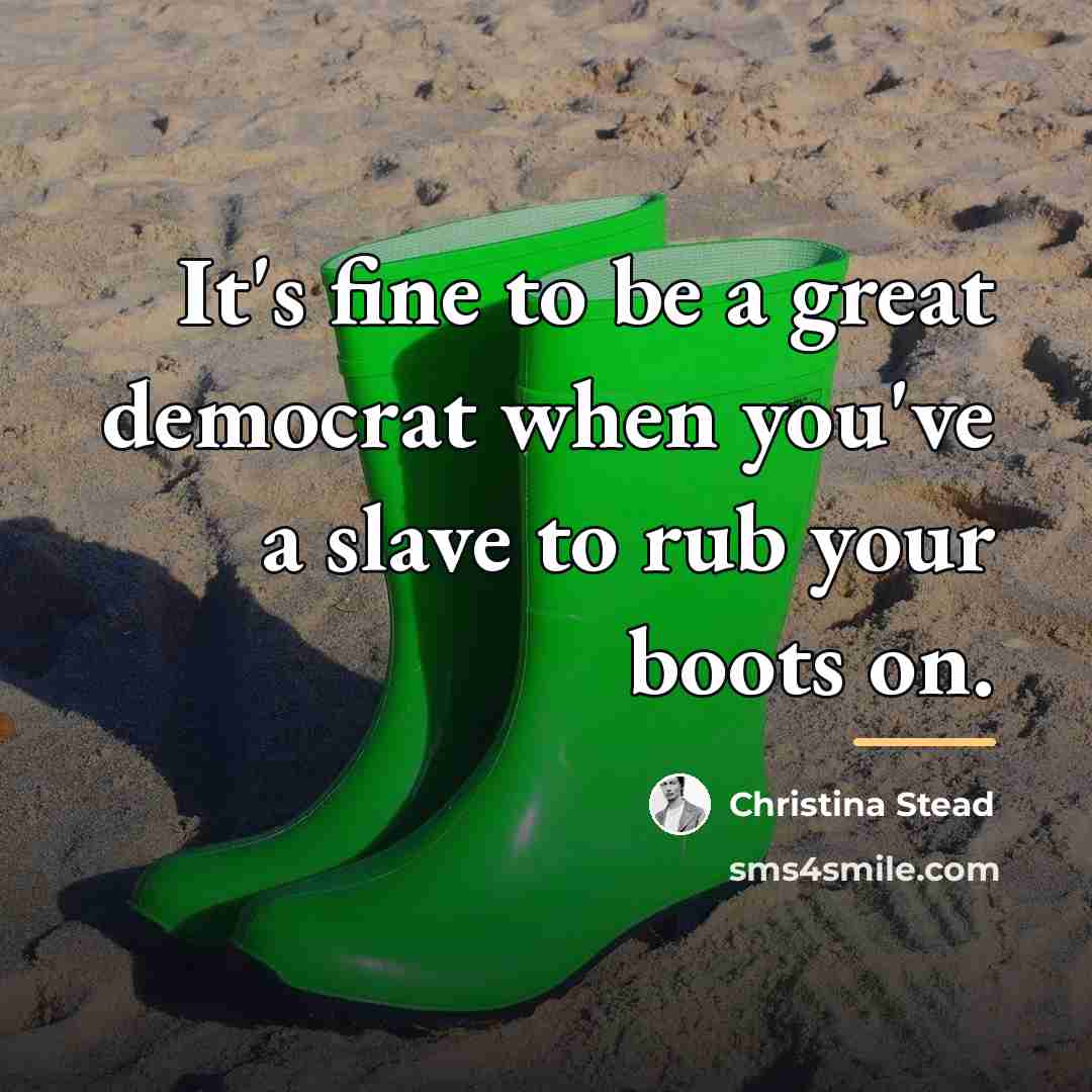 “It's fine to be a great democrat when you've a…” quote by Christina Stead