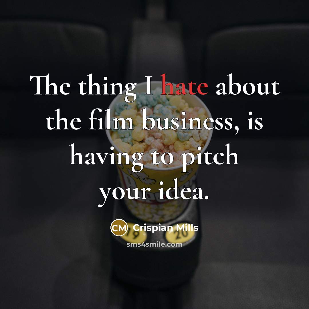 “The thing I hate about the film business, is having…” quote by Crispian Mills
