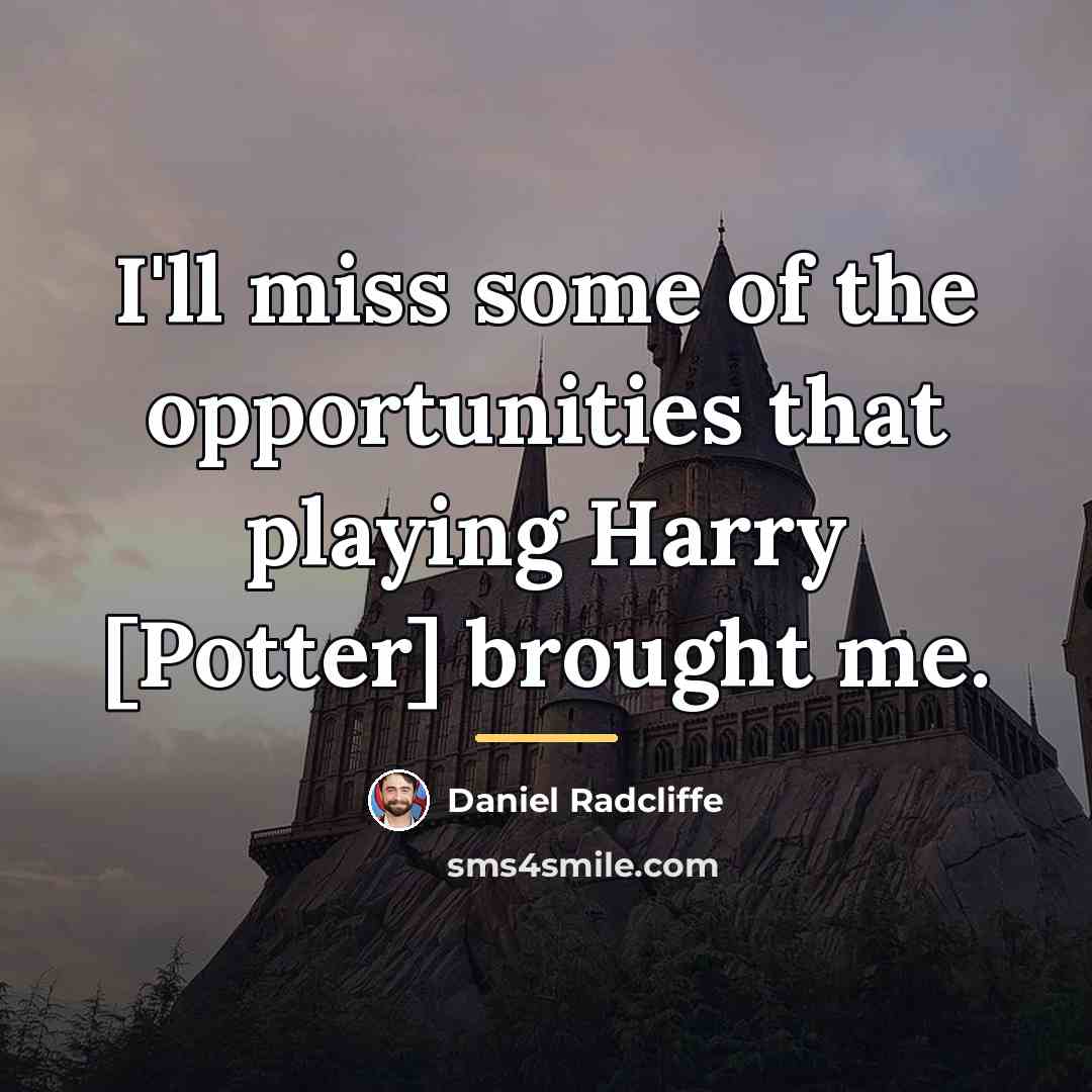 “I'll miss some of the opportunities that playing Harry [Potter]…” quote by Daniel Radcliffe