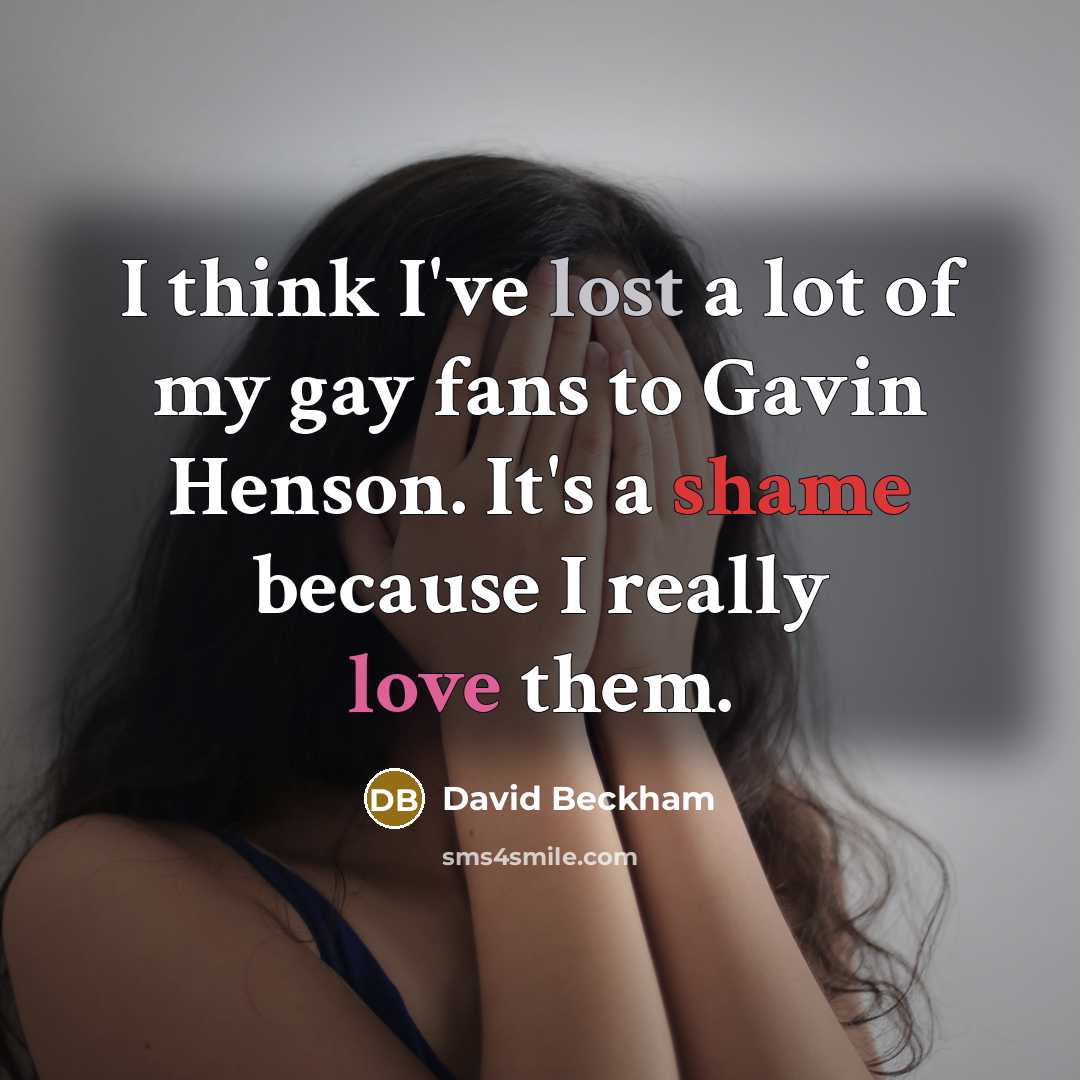 “I think I've lost a lot of my gay fans…” quote by David Beckham