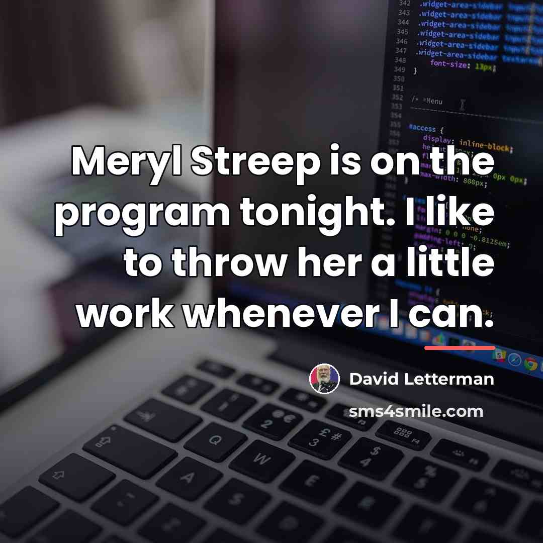 “Meryl Streep is on the program tonight. I like to…” quote by David Letterman
