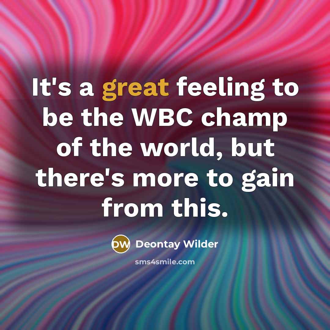 “It's a great feeling to be the WBC champ of…” quote by Deontay Wilder
