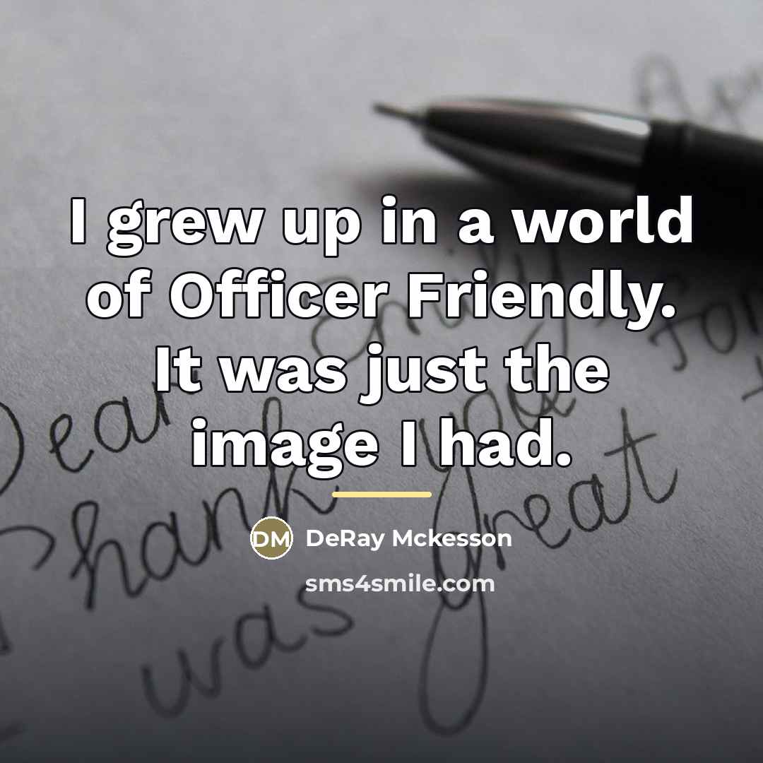 “I grew up in a world of Officer Friendly. It…” quote by DeRay Mckesson