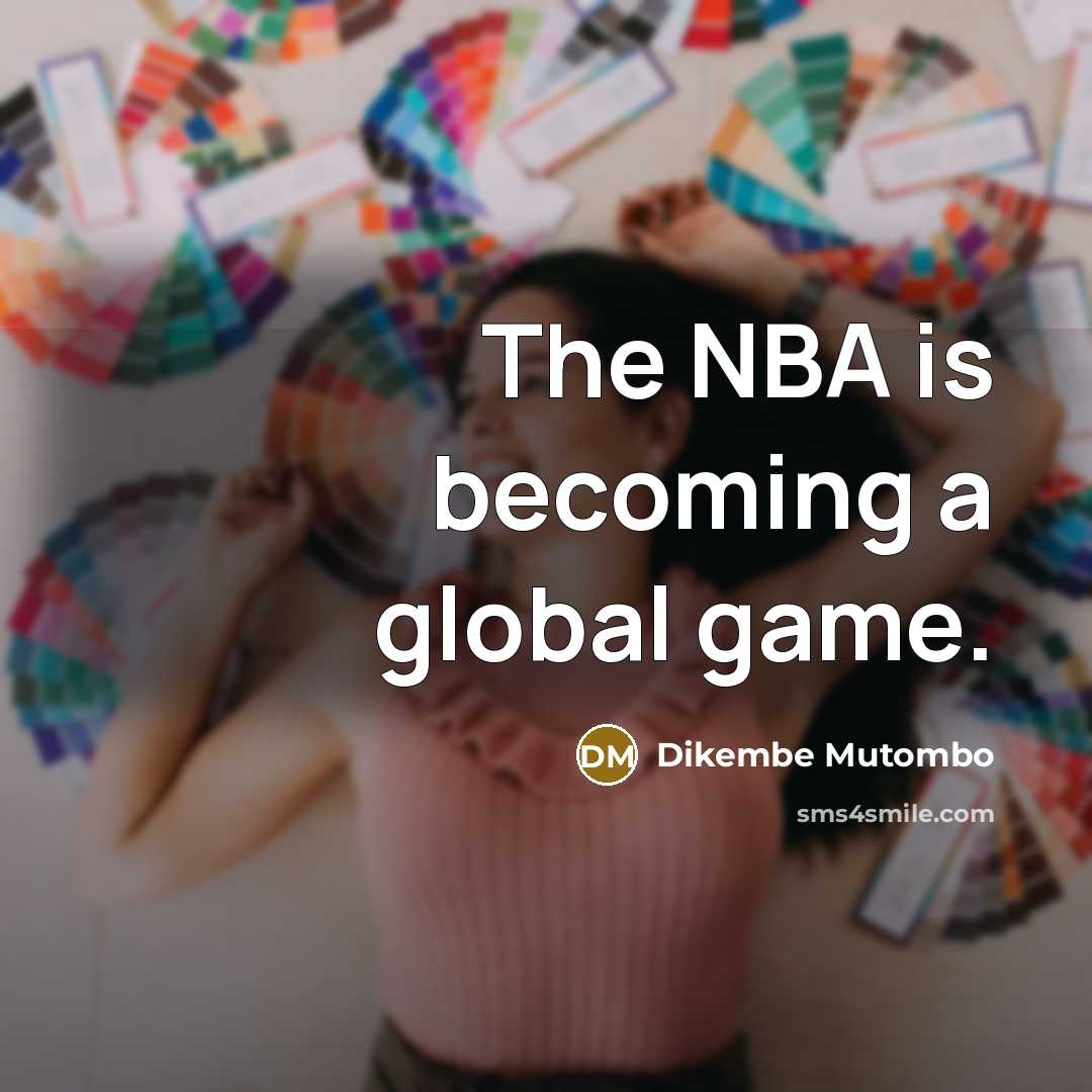 “The NBA is becoming a global game.…” quote by Dikembe Mutombo