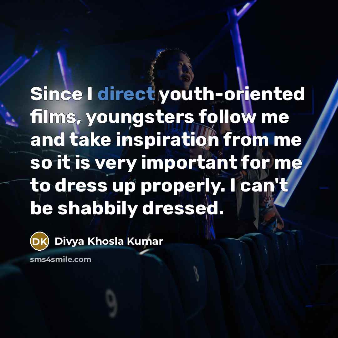 “Since I direct youth-oriented films, youngsters follow me and take…” quote by Divya Khosla Kumar