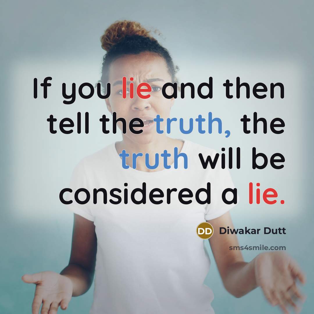 “If you lie and then tell the truth, the truth…” quote by Diwakar Dutt