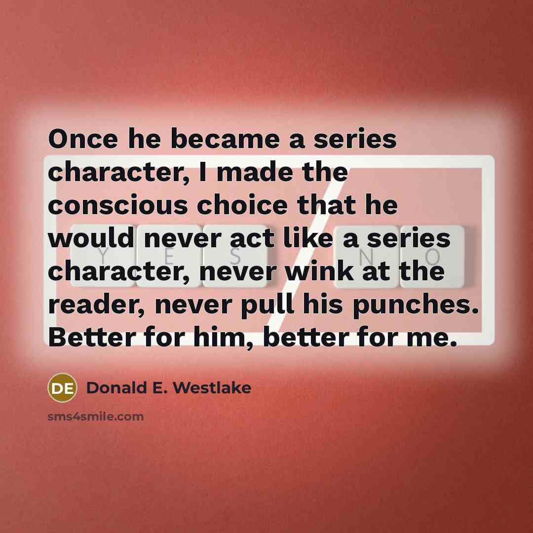 “Once he became a series character, I made the conscious…” quote by Donald E. Westlake