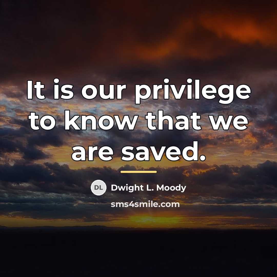“It is our privilege to know that we are saved.…” quote by Dwight L. Moody