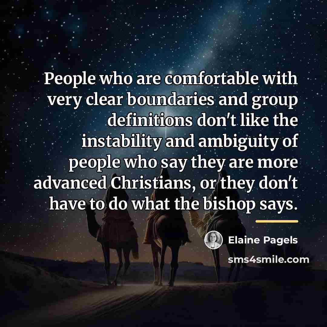 “People who are comfortable with very clear boundaries and group…” quote by Elaine Pagels