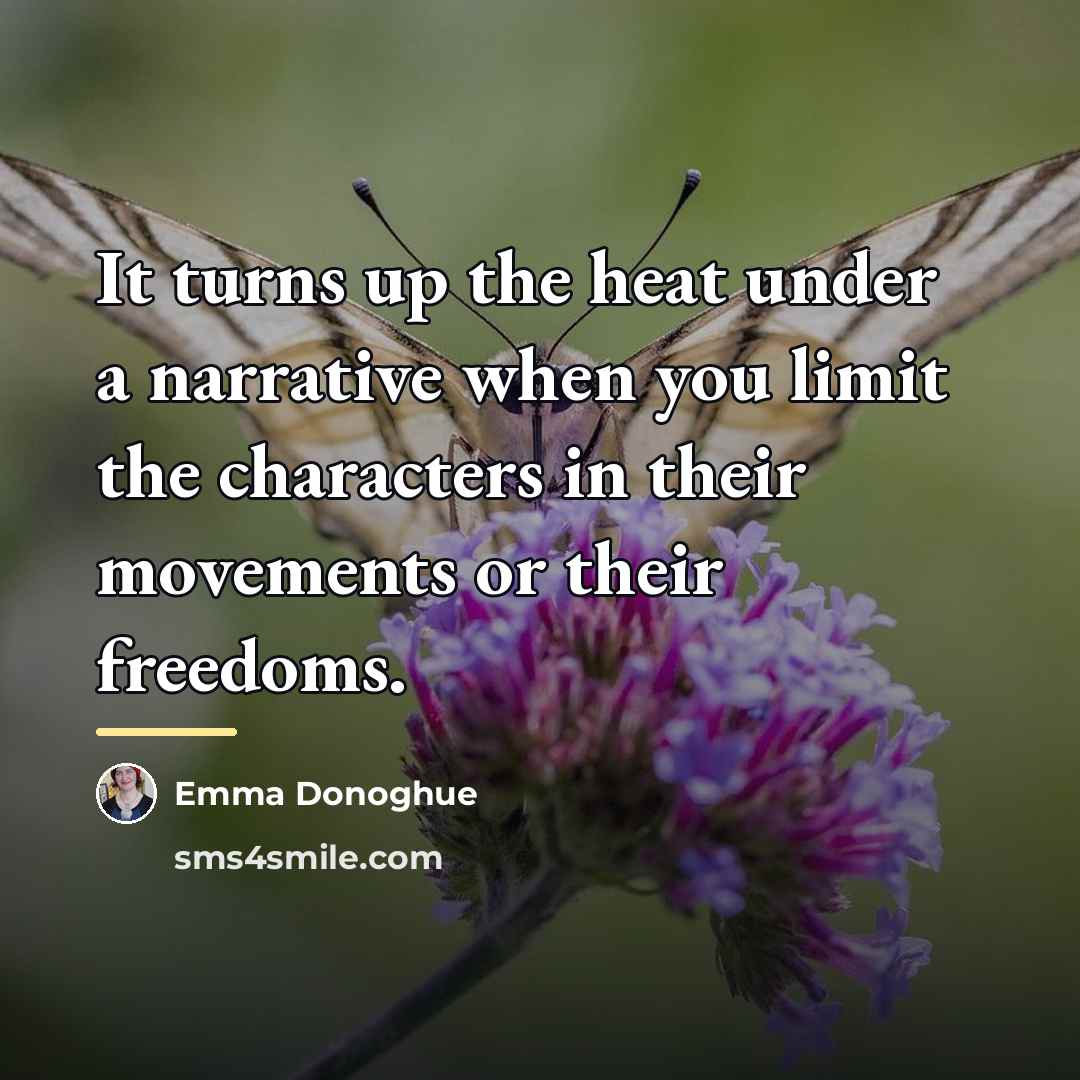 “It turns up the heat under a narrative when you…” quote by Emma Donoghue
