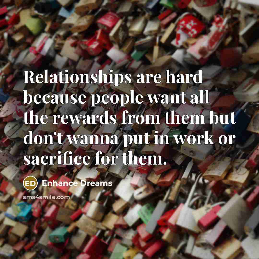 “Relationships are hard because people want all the rewards from…” quote by Enhance Dreams