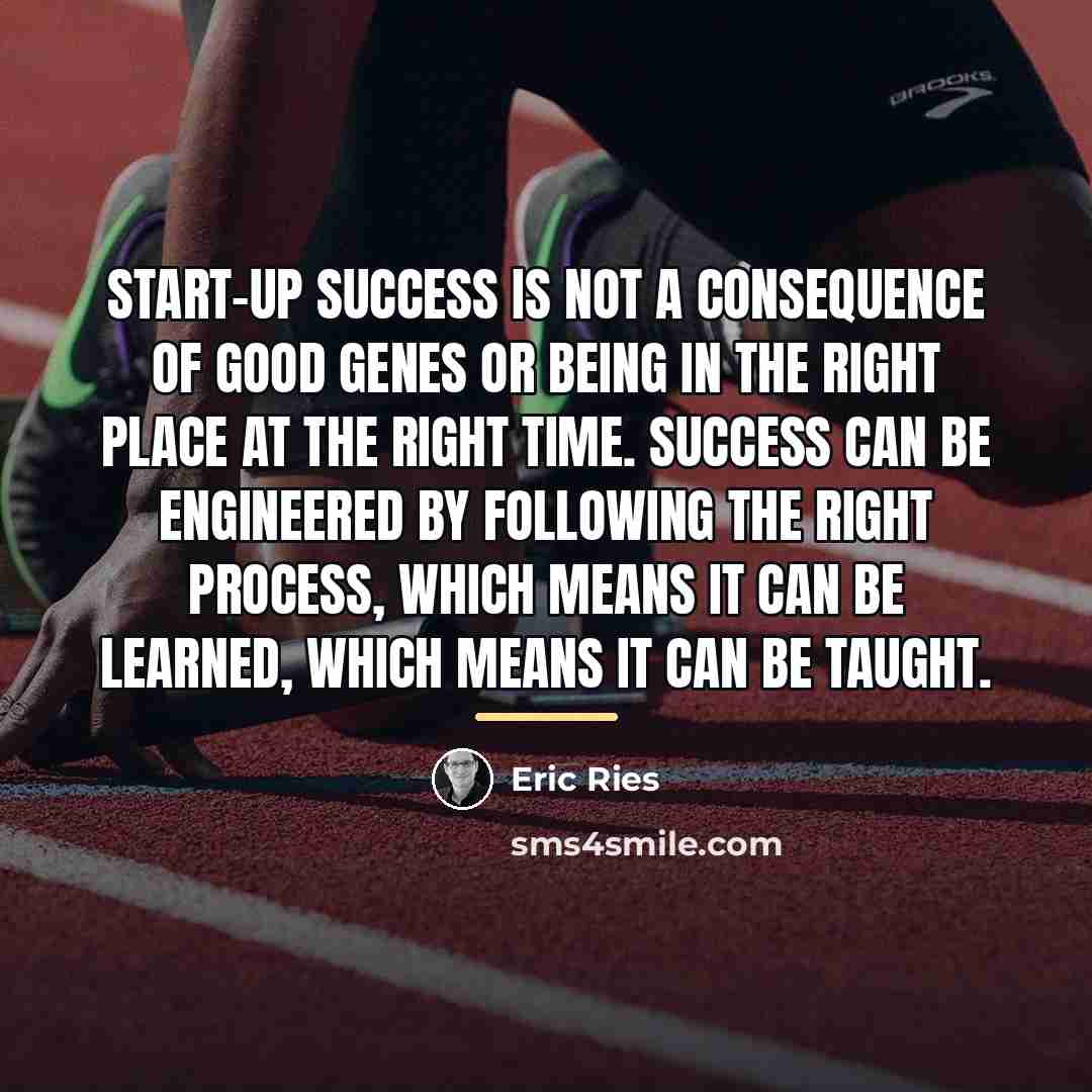 “Start-up success is not a consequence of good genes or…” quote by Eric Ries